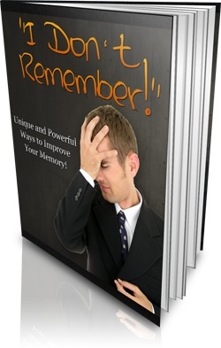 I Don't Remember: Powerful Ways to Improve Your Memory