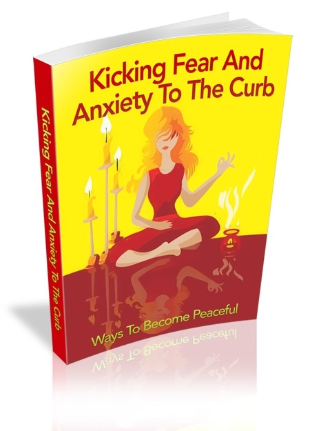 Kicking Fear & Anxiety to the Curb: Ways to Become Peaceful
